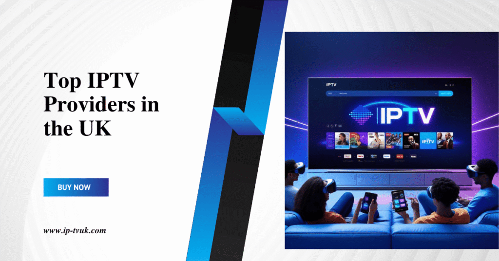 Top IPTV Providers in the UK