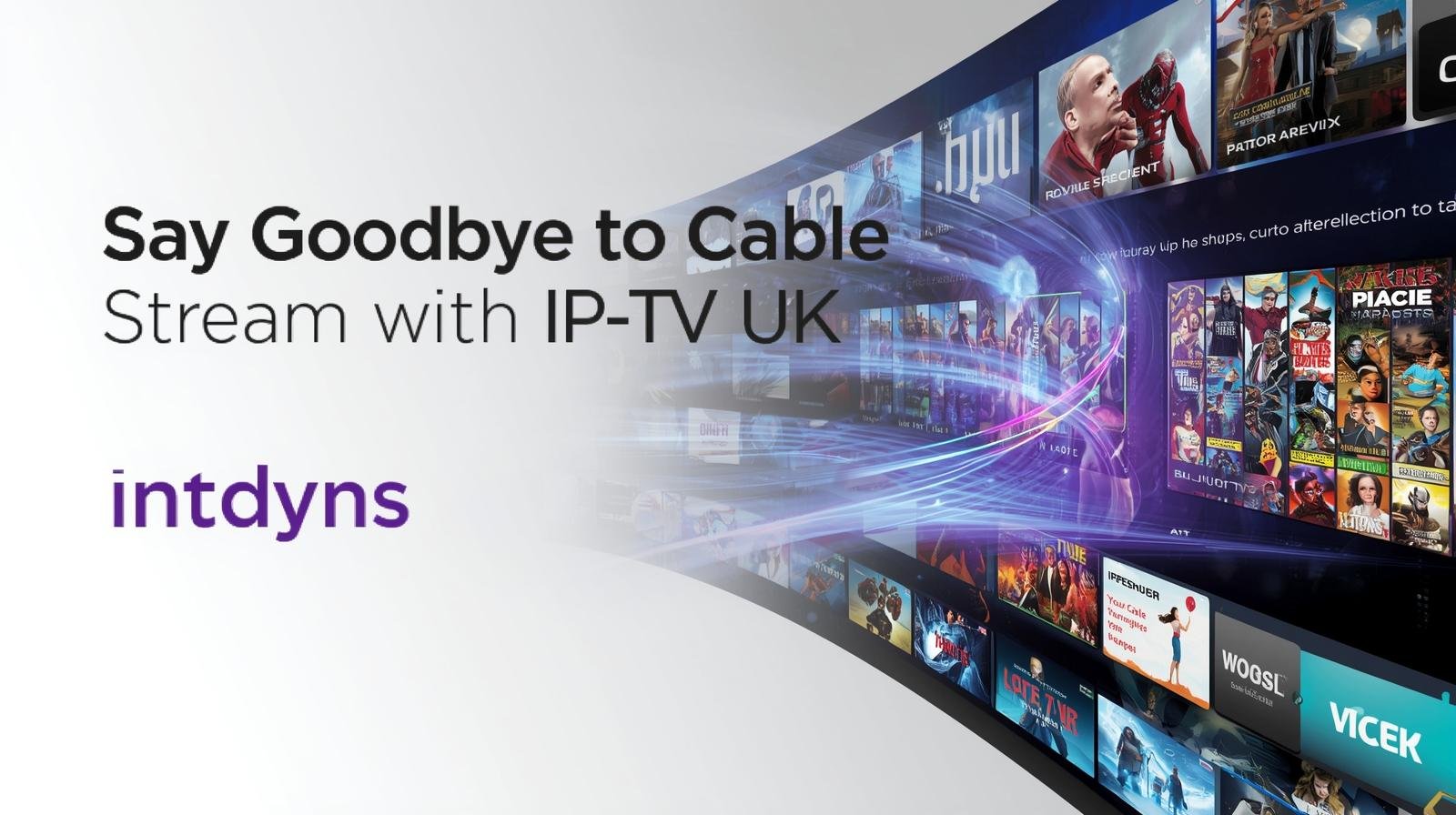 Say Goodbye to Cable — Stream with IP-TV UK
