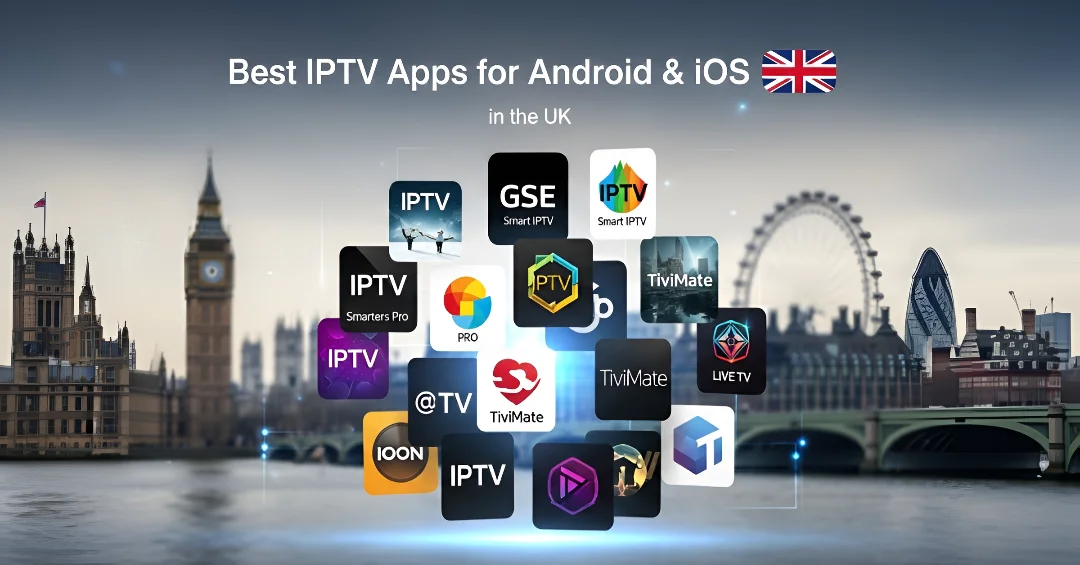Best IPTV Apps for Android and iOS in the UK