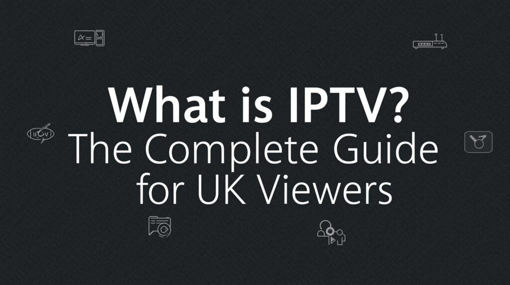 Understanding IPTV in UK