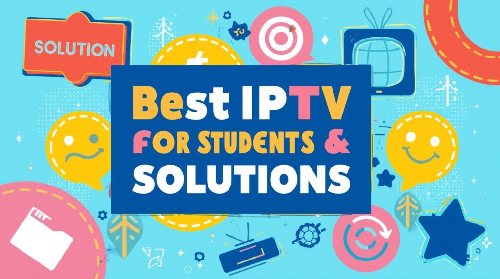 best IPTV solutions students